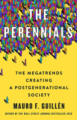 Mauro Guillén with The Perennials: The Megatrends Creating a Postgenerational Society