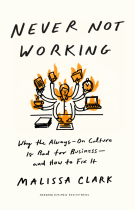 Malissa Clark with Never Not Working: Why the Always-On Culture Is Bad for Business—and How to Fix It