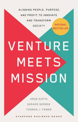 Arun Gupta with Venture Meets Mission: Aligning People, Purpose, and Profit to Innovate and Transform Society